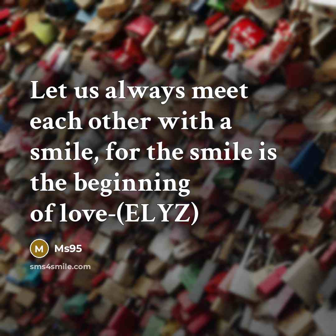 “Let us always meet each other with a smile, for…” quote by Ms95