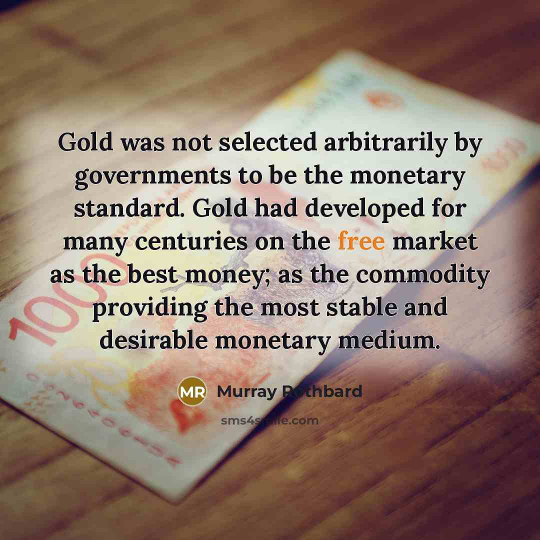 “Gold was not selected arbitrarily by governments to be the…” quote by Murray Rothbard
