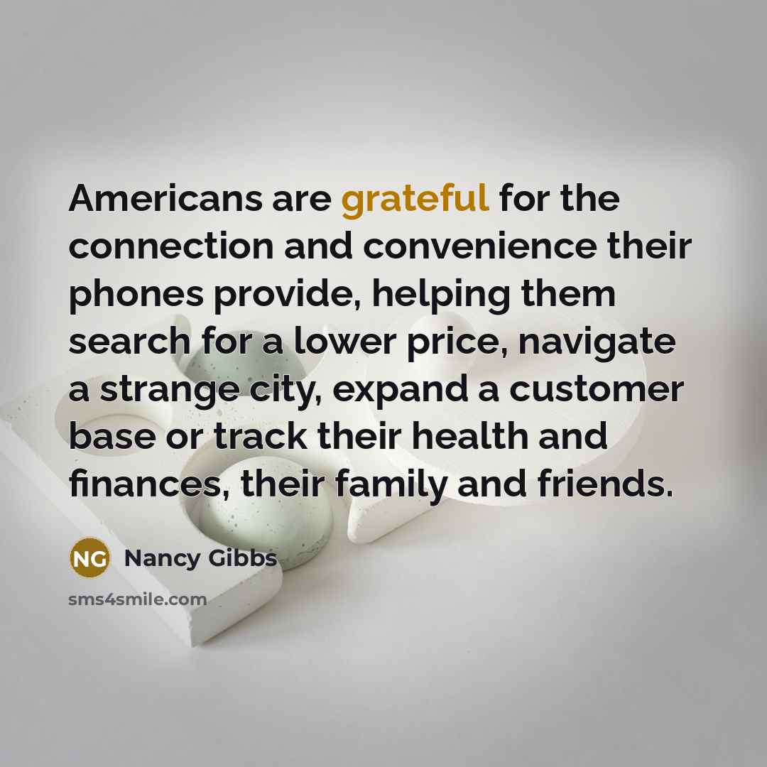 “Americans are grateful for the connection and convenience their phones…” quote by Nancy Gibbs