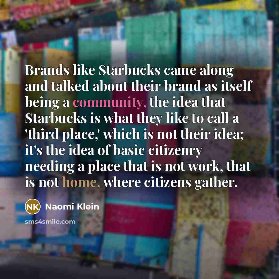 “Brands like Starbucks came along and talked about their brand…” quote by Naomi Klein