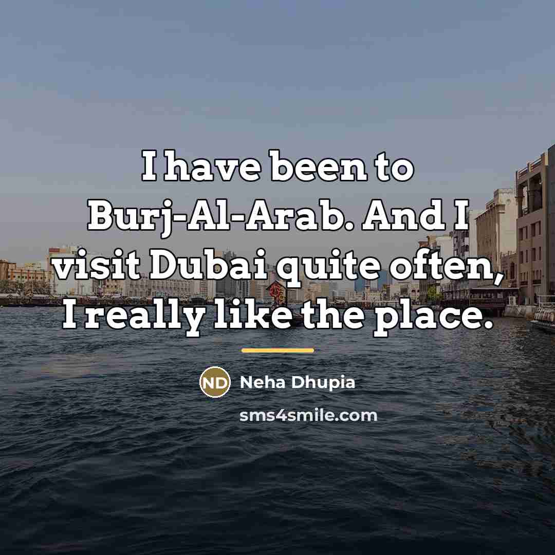 “I have been to Burj-Al-Arab. And I visit Dubai quite…” quote by Neha Dhupia