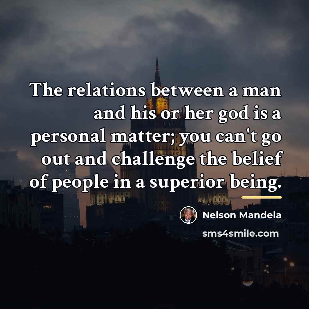 “The relations between a man and his or her god…” quote by Nelson Mandela