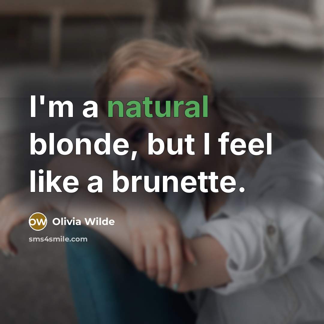 “I'm a natural blonde, but I feel like a brunette.…” quote by Olivia Wilde