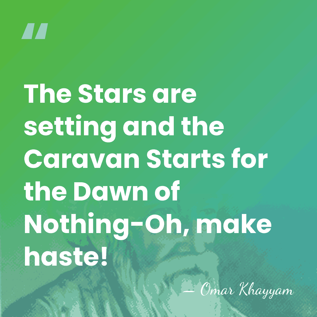 The Stars are setting and the Caravan Starts for the Dawn of&hellip; - Omar Khayyam