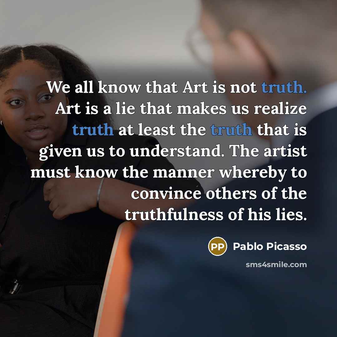 “We all know that Art is not truth. Art is…” quote by Pablo Picasso