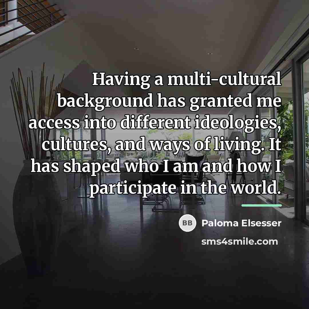 “Having a multi-cultural background has granted me access into different…” quote by Paloma Elsesser