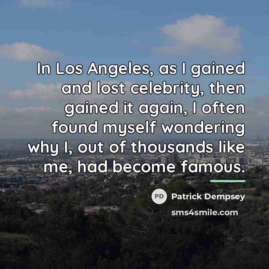 “In Los Angeles, as I gained and lost celebrity, then…” quote by Patrick Dempsey
