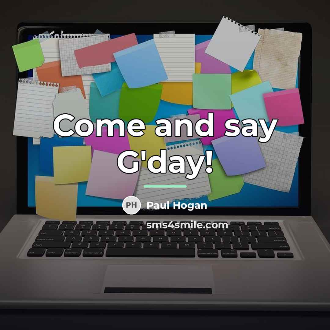 “Come and say G'day!…” quote by Paul Hogan