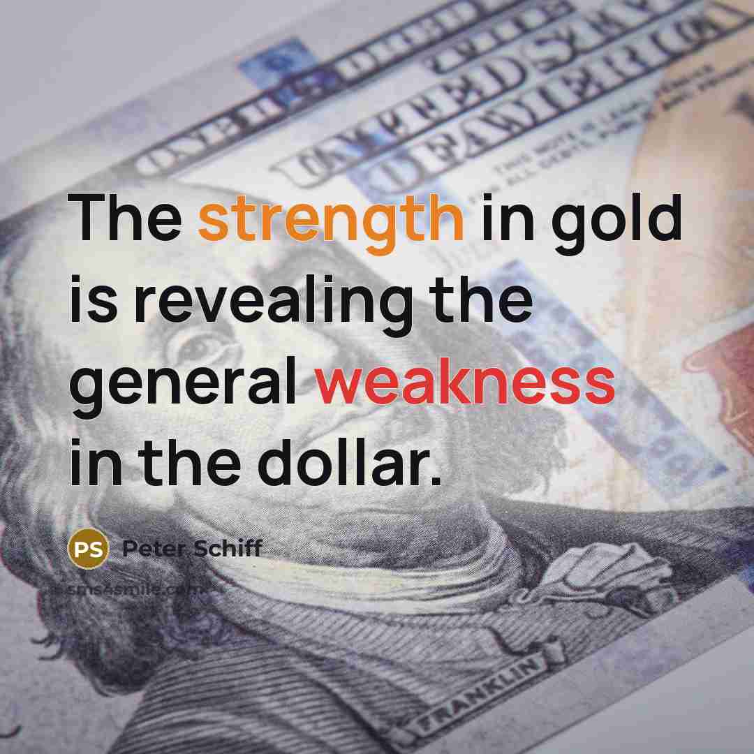 “The strength in gold is revealing the general weakness in the dollar.” quote by Peter Schiff