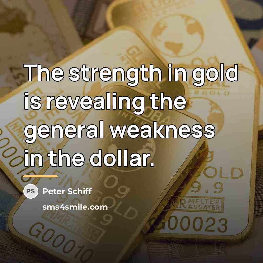 “The strength in gold is revealing the general weakness in…” quote by Peter Schiff