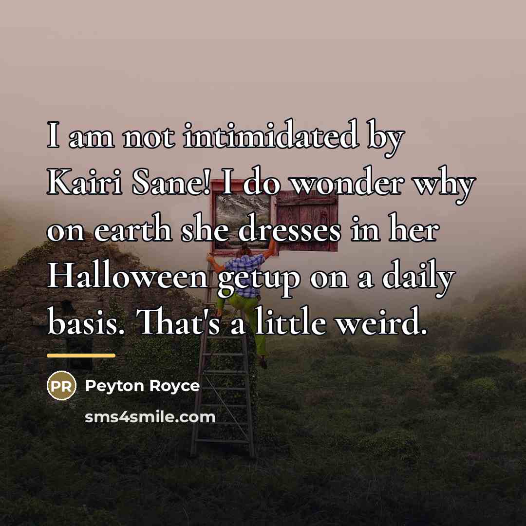 “I am not intimidated by Kairi Sane! I do wonder…” quote by Peyton Royce