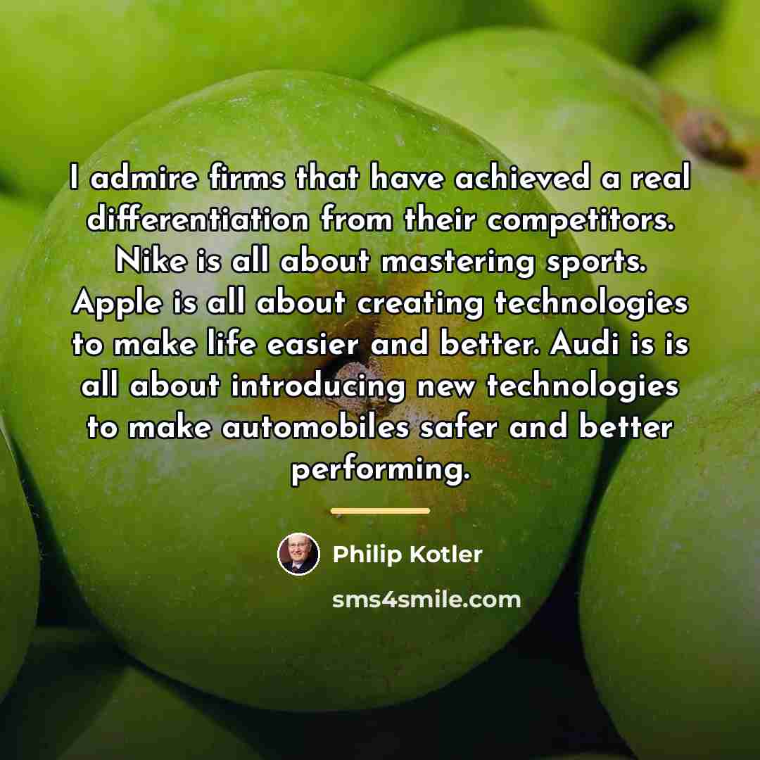 “I admire firms that have achieved a real differentiation from…” quote by Philip Kotler
