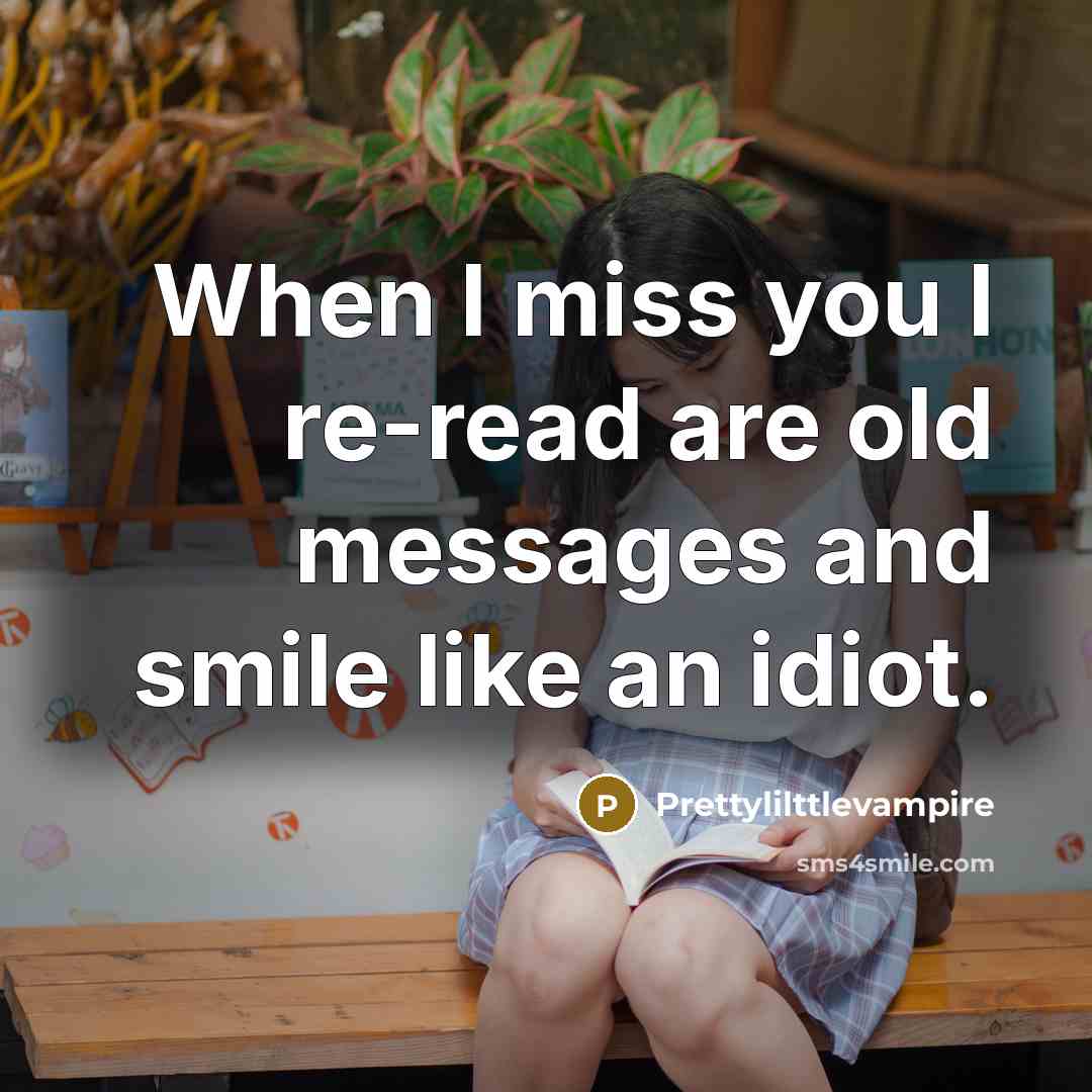 “When I miss you I re-read are old messages and…” quote by Prettylilttlevampire
