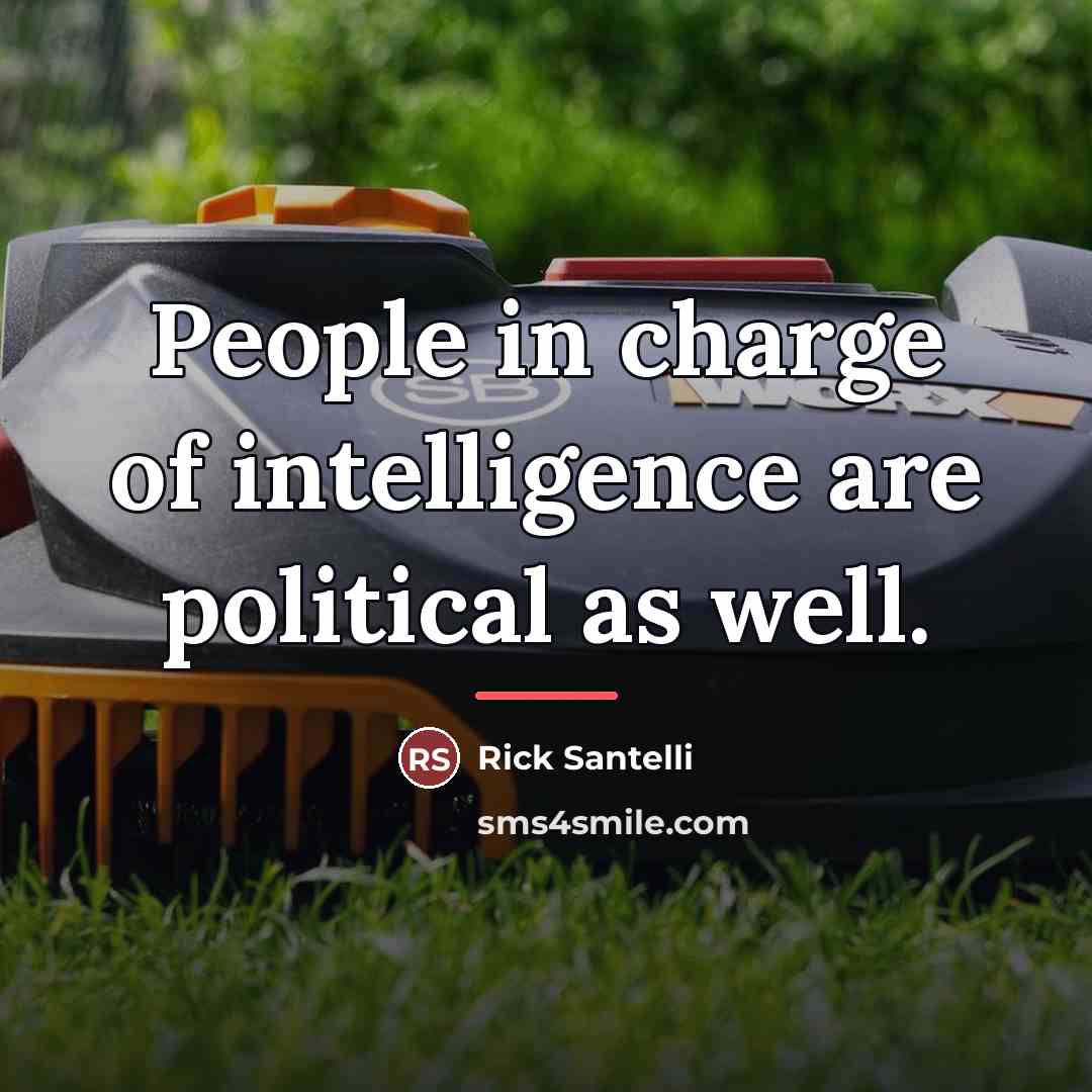 “People in charge of intelligence are political as well.…” quote by Rick Santelli