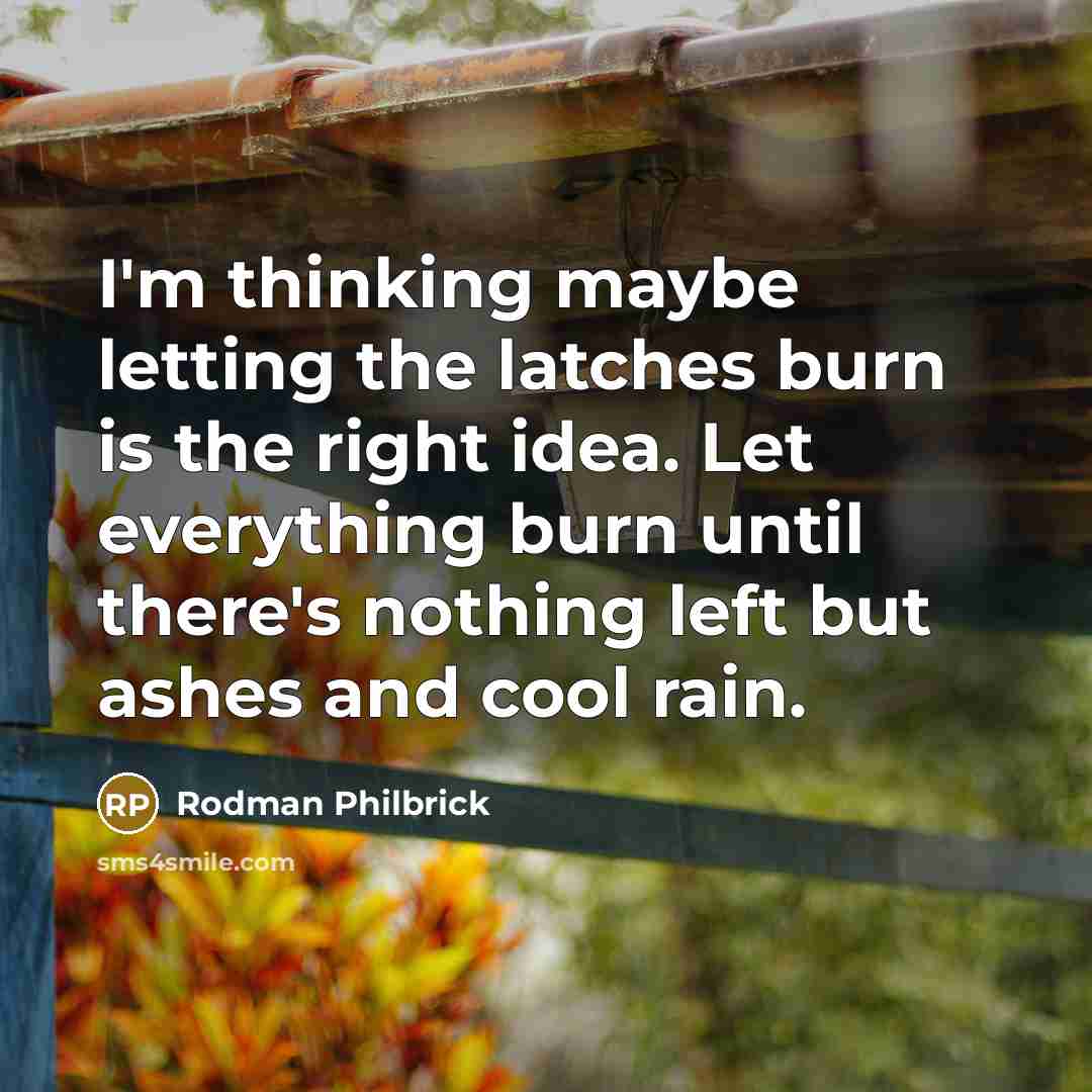 “I'm thinking maybe letting the latches burn is the right…” quote by Rodman Philbrick