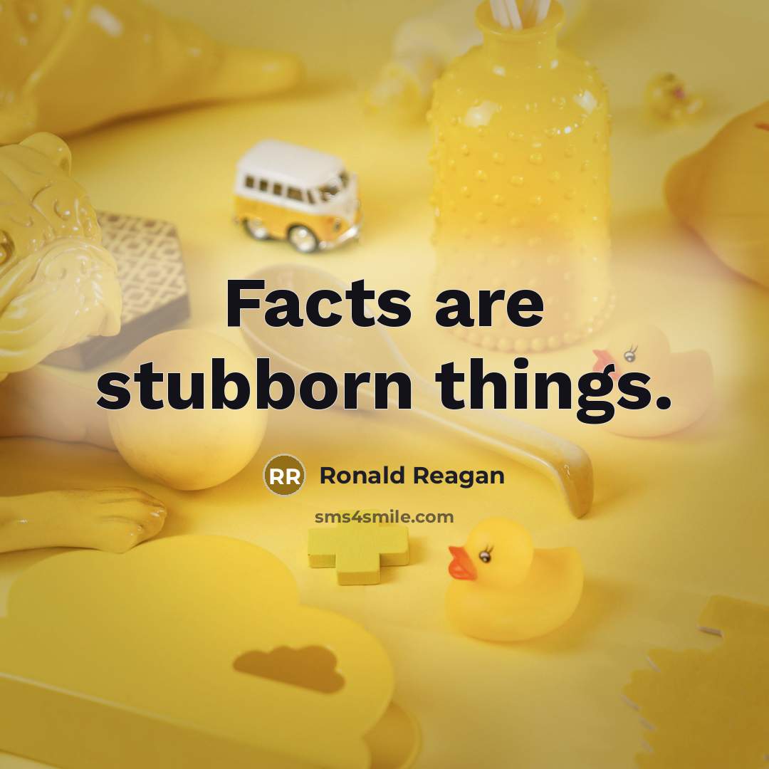 “Facts are stubborn things.…” quote by Ronald Reagan