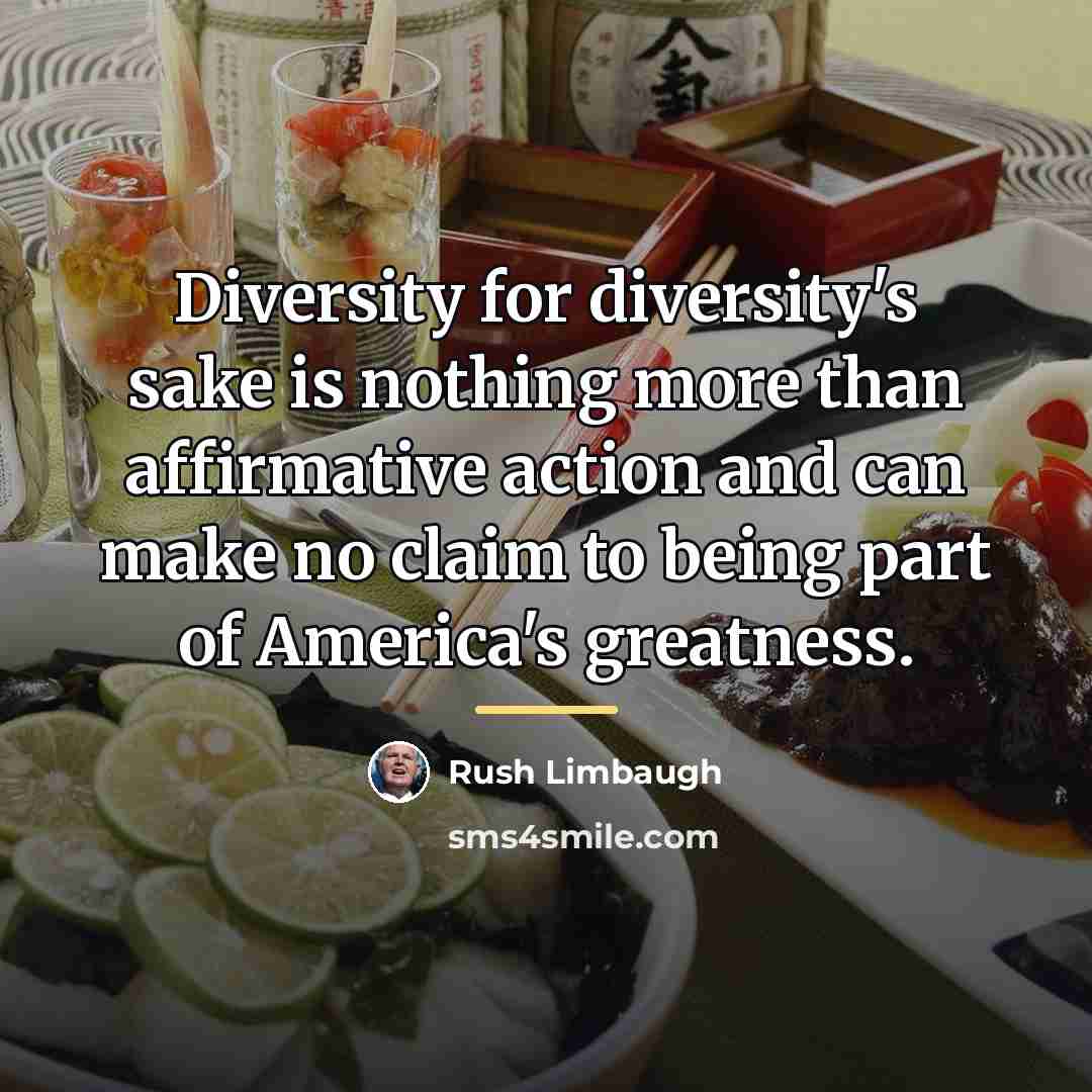 “Diversity for diversity's sake is nothing more than affirmative action…” quote by Rush Limbaugh