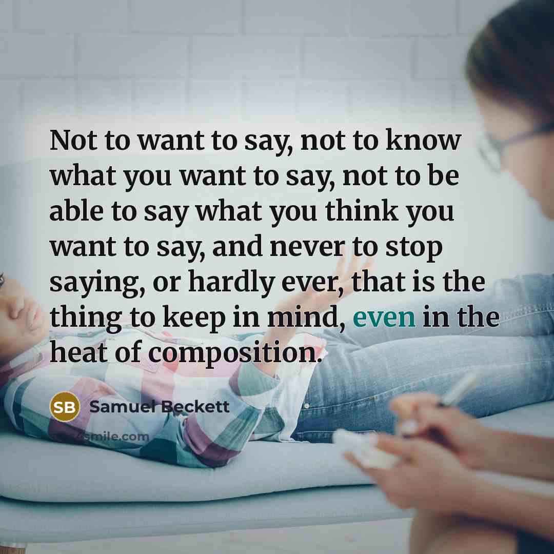 “Not to want to say, not to know what you…” quote by Samuel Beckett