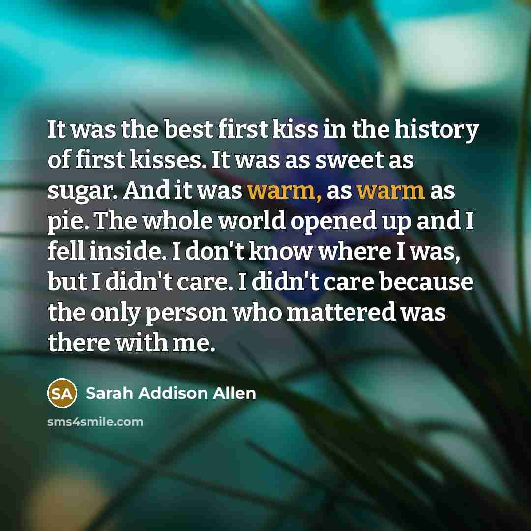 “It was the best first kiss in the history of…” quote by Sarah Addison Allen