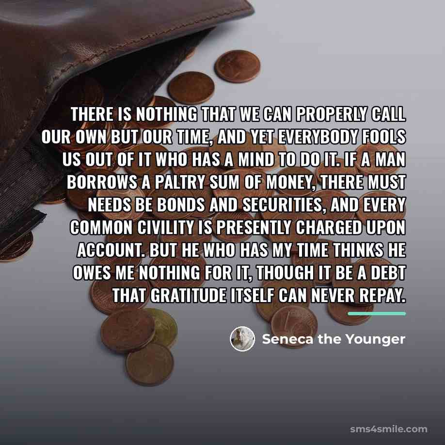 “There is nothing that we can properly call our own…” quote by Seneca the Younger