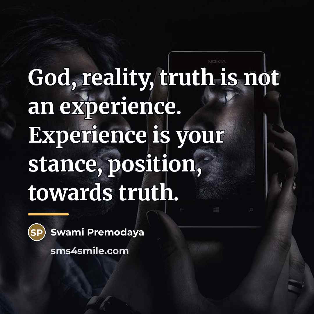 “God, reality, truth is not an experience. Experience is your…” quote by Swami Premodaya