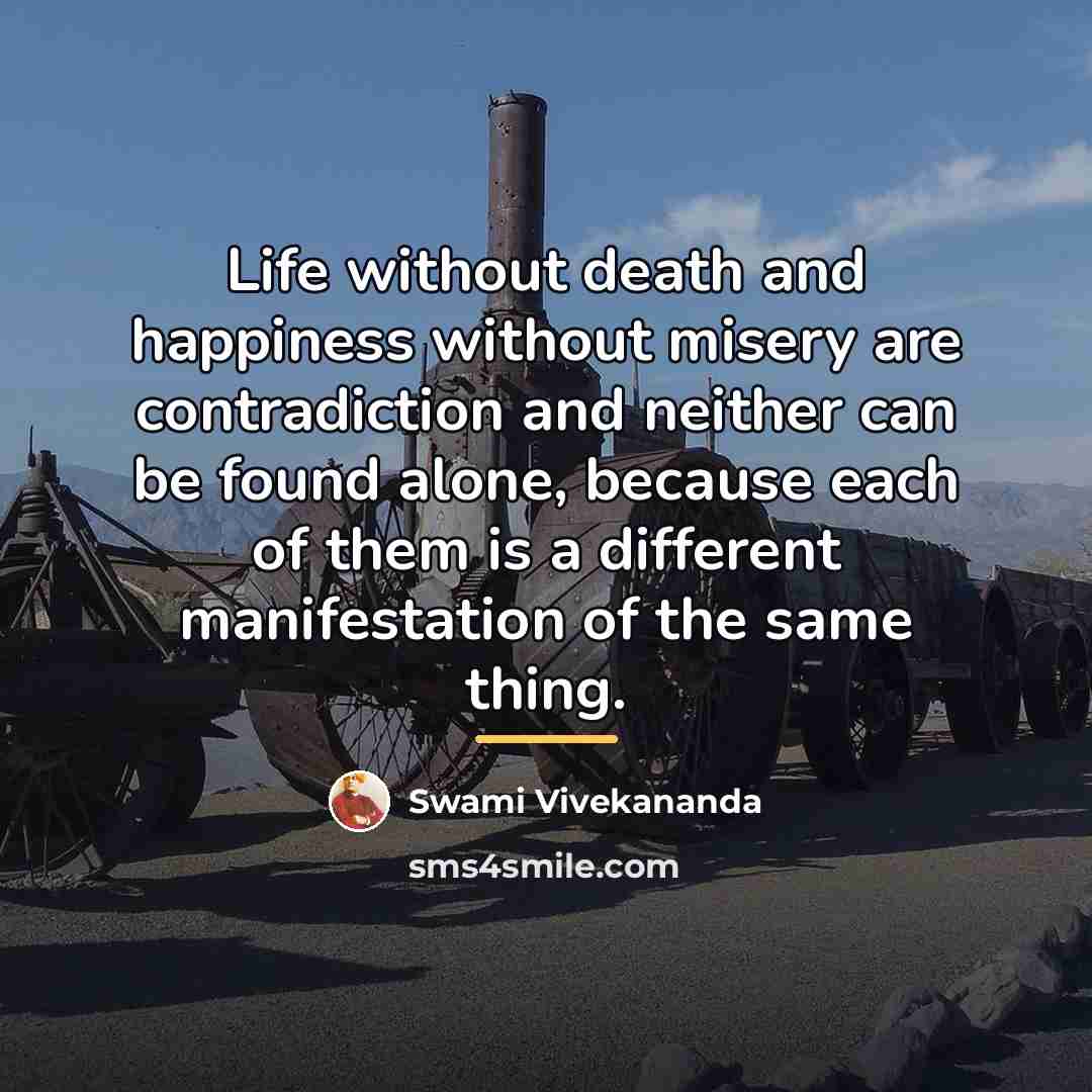 “Life without death and happiness without misery are contradiction and…” quote by Swami Vivekananda