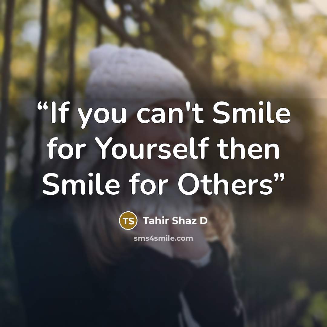 “If you can't Smile for Yourself then Smile for Others” quote by Tahir Shaz D