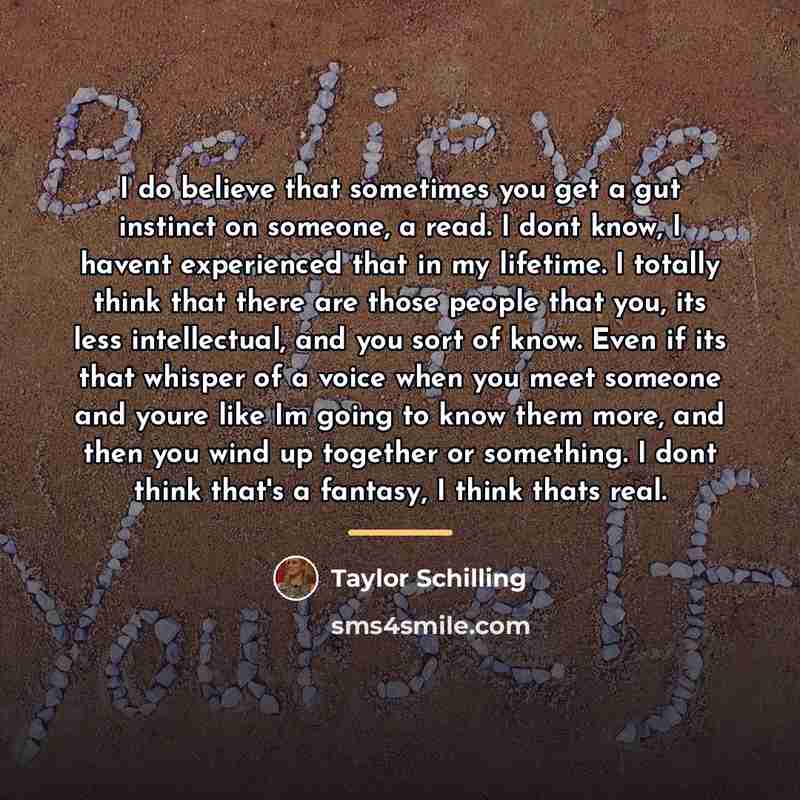 “I do believe that sometimes you get a gut instinct…” quote by Taylor Schilling