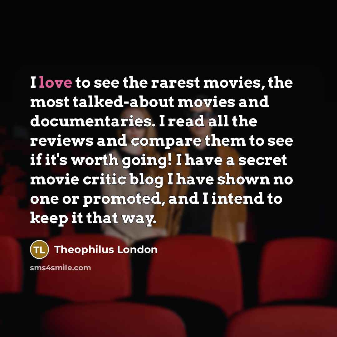 “I love to see the rarest movies, the most talked-about…” quote by Theophilus London