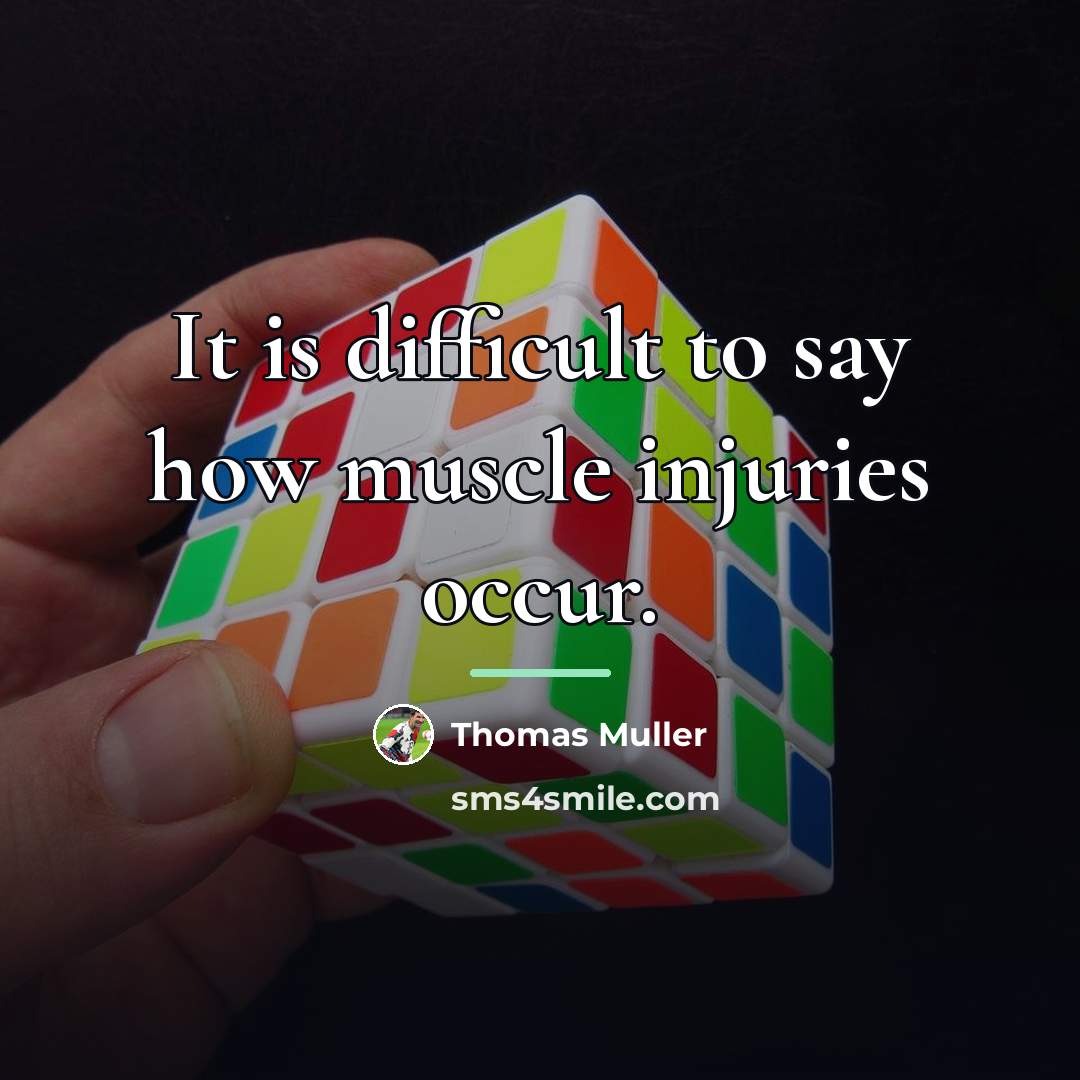 “It is difficult to say how muscle injuries occur.…” quote by Thomas Muller