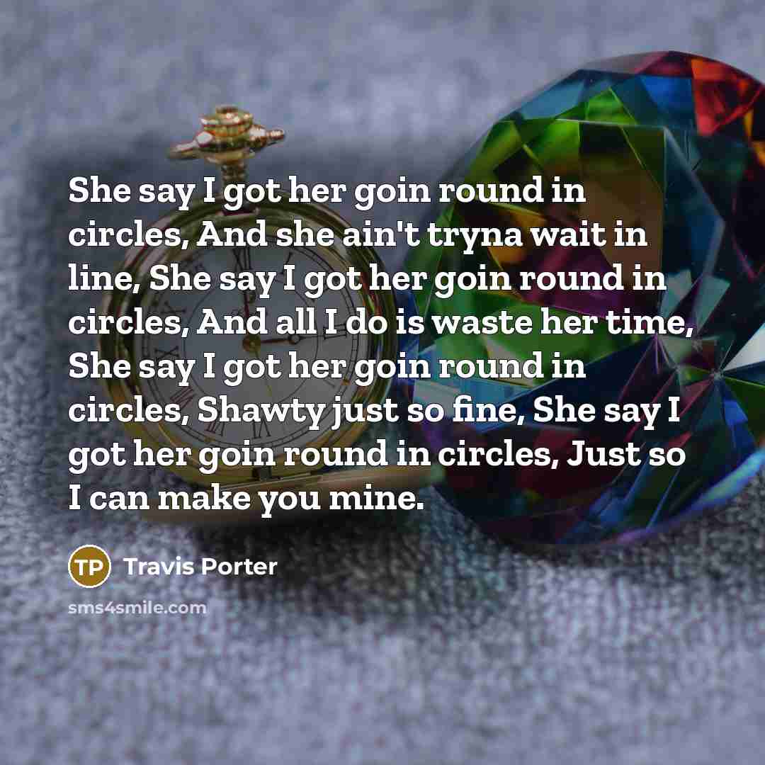 “She say I got her goin round in circles, And…” quote by Travis Porter