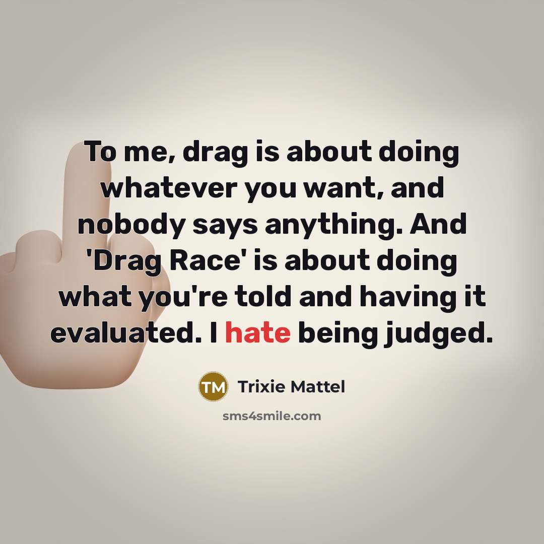 “To me, drag is about doing whatever you want, and…” quote by Trixie Mattel