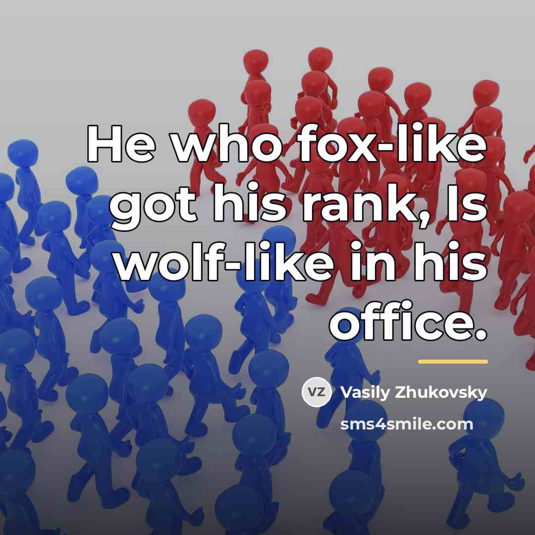 “He who fox-like got his rank, Is wolf-like in his…” quote by Vasily Zhukovsky
