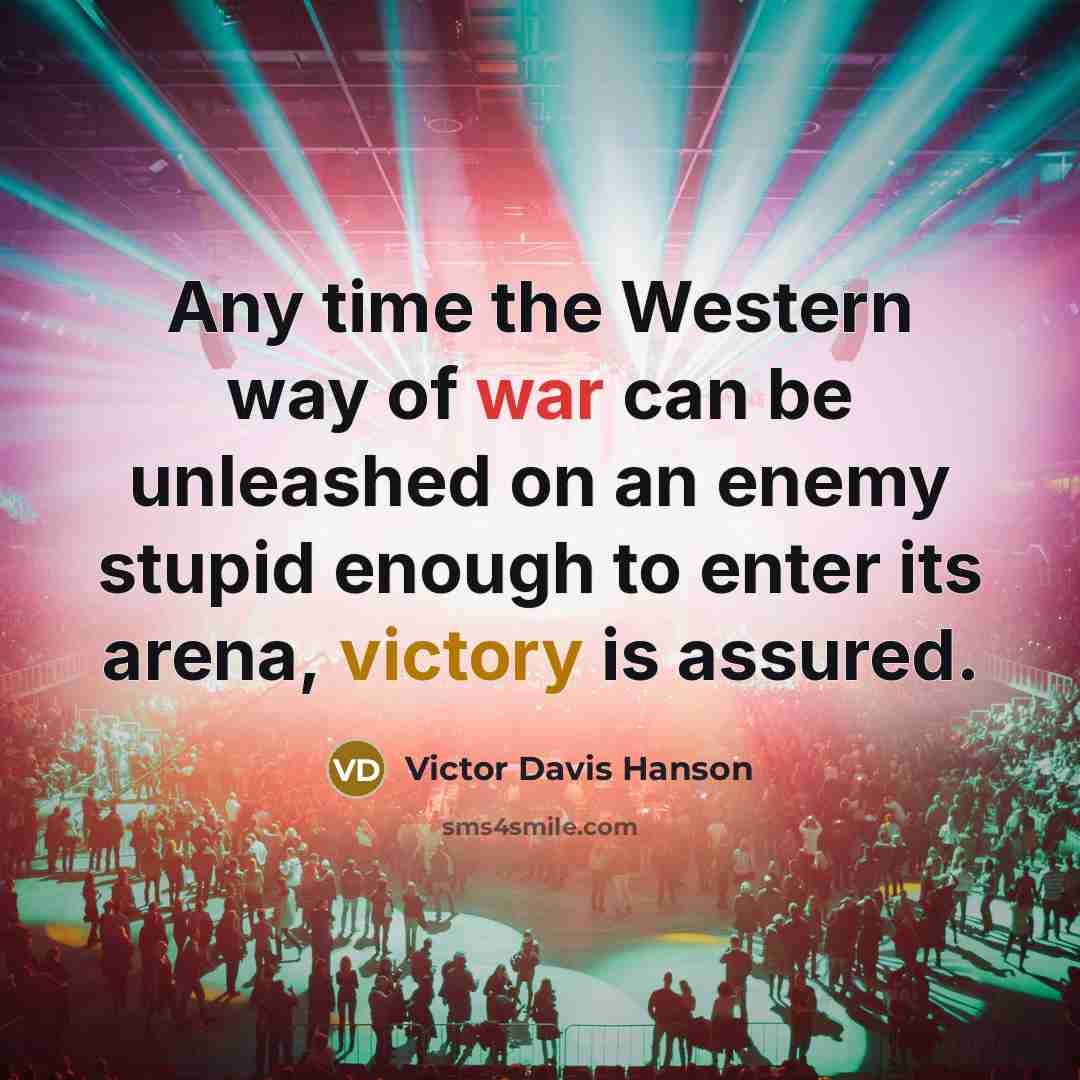 “Any time the Western way of war can be unleashed…” quote by Victor Davis Hanson