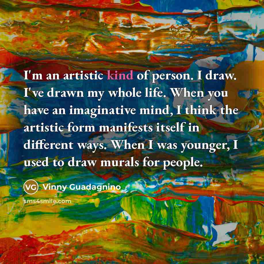 “I'm an artistic kind of person. I draw. I've drawn…” quote by Vinny Guadagnino