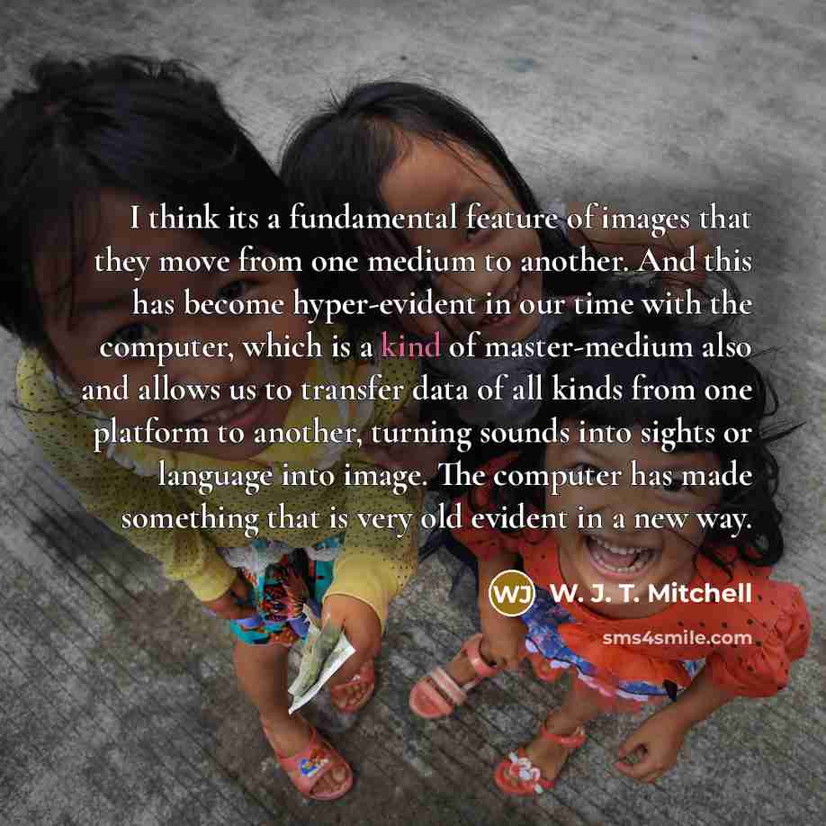 “I think its a fundamental feature of images that they…” quote by W. J. T. Mitchell