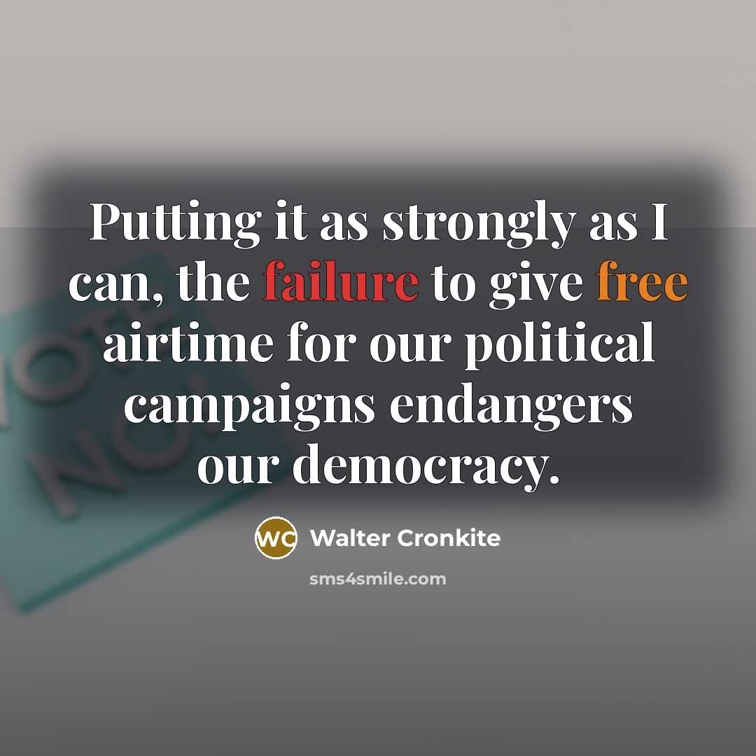 “Putting it as strongly as I can, the failure to…” quote by Walter Cronkite