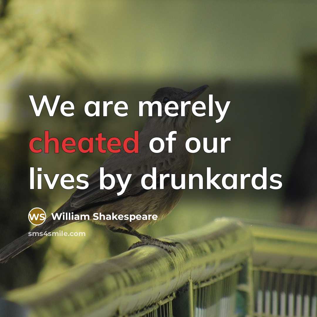 “We are merely cheated of our lives by drunkards” quote by William Shakespeare