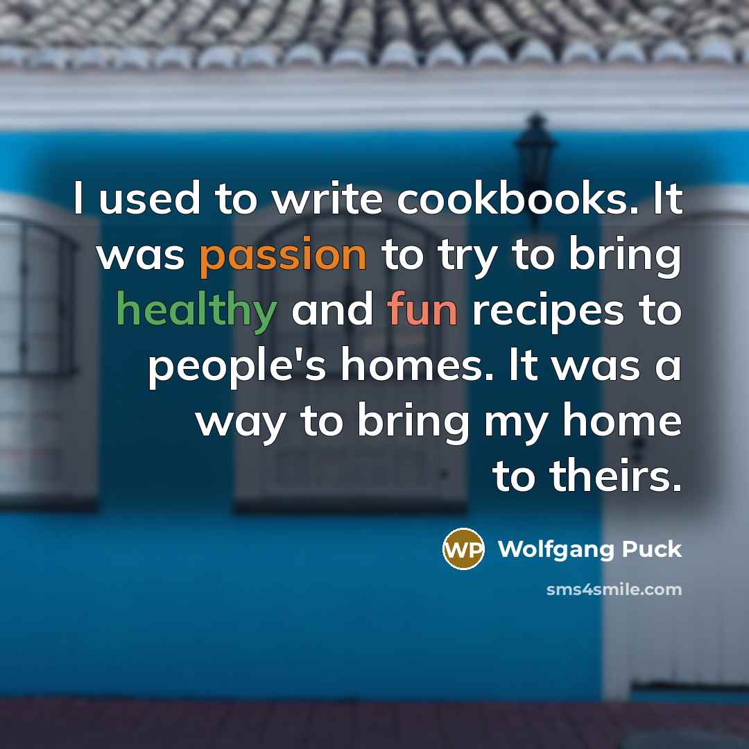 “I used to write cookbooks. It was passion to try…” quote by Wolfgang Puck