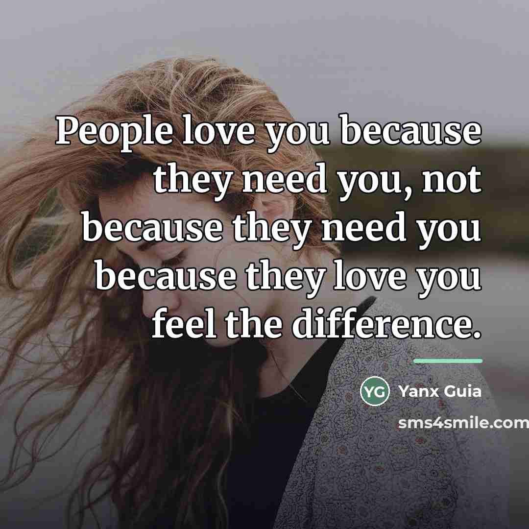 “People love you because they need you, not because they…” quote by Yanx Guia