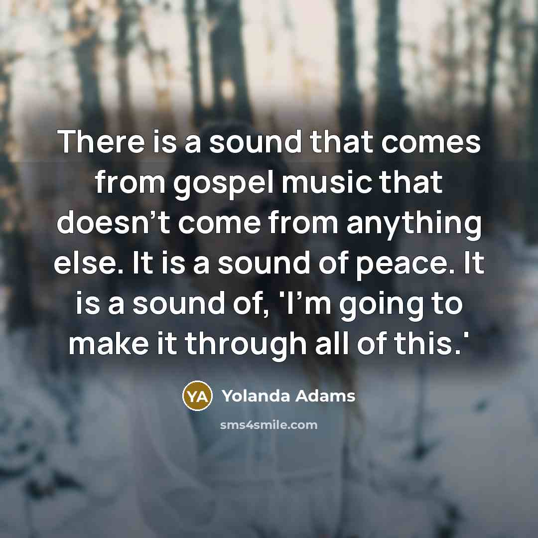 “There is a sound that comes from gospel music that…” quote by Yolanda Adams