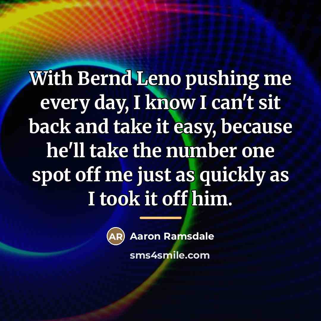 “With Bernd Leno pushing me every day, I know I…” quote by Aaron Ramsdale
