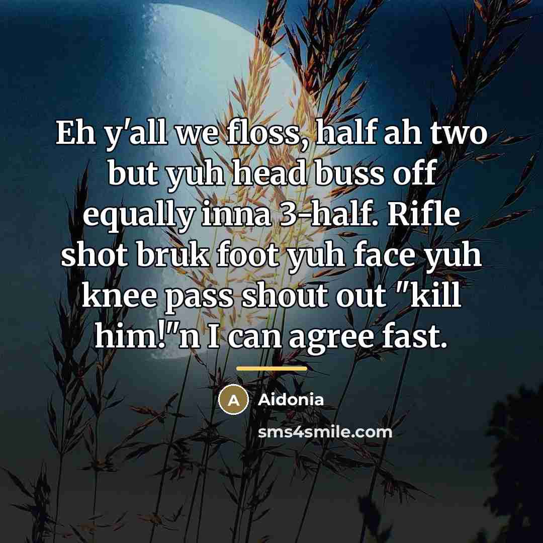 “Eh y'all we floss, half ah two but yuh head…” quote by Aidonia