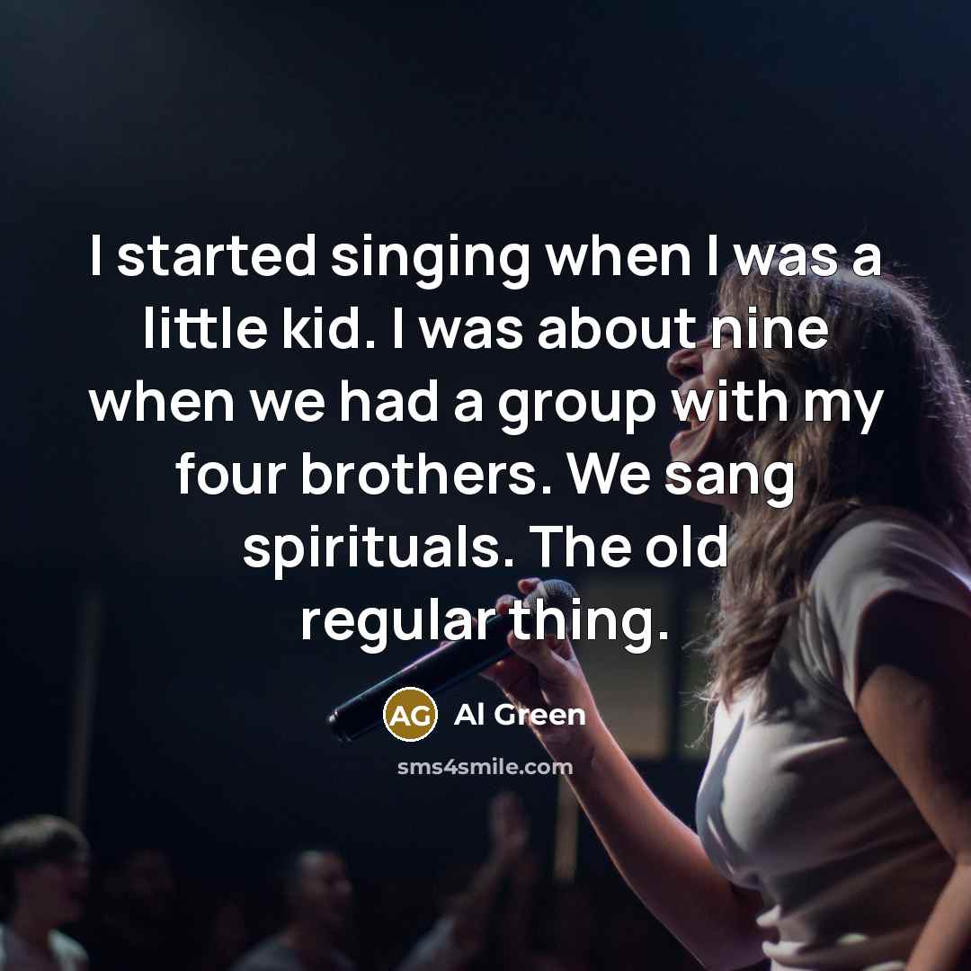 “I started singing when I was a little kid. I…” quote by Al Green