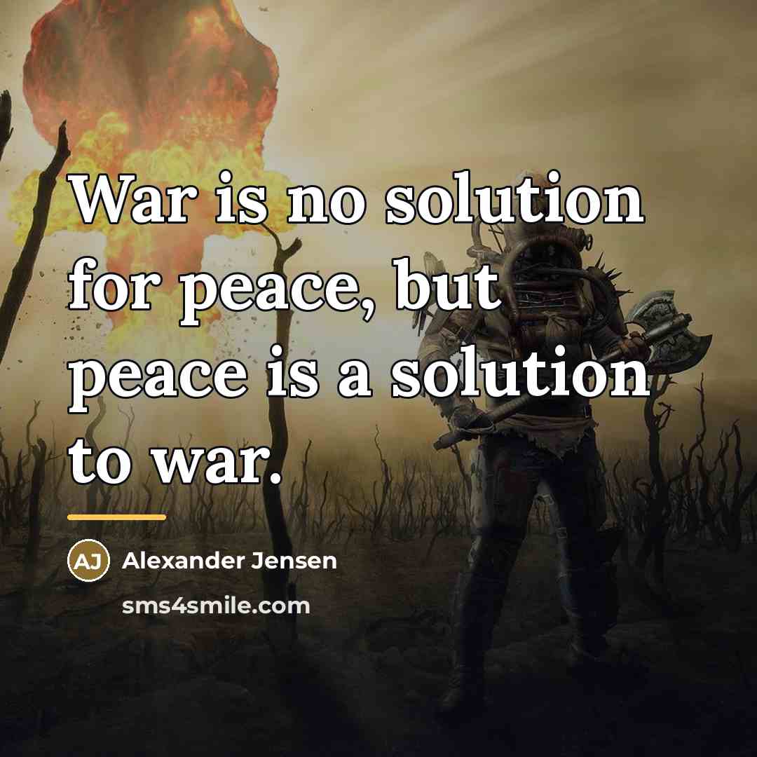 “War is no solution for peace, but peace is a…” quote by Alexander Jensen