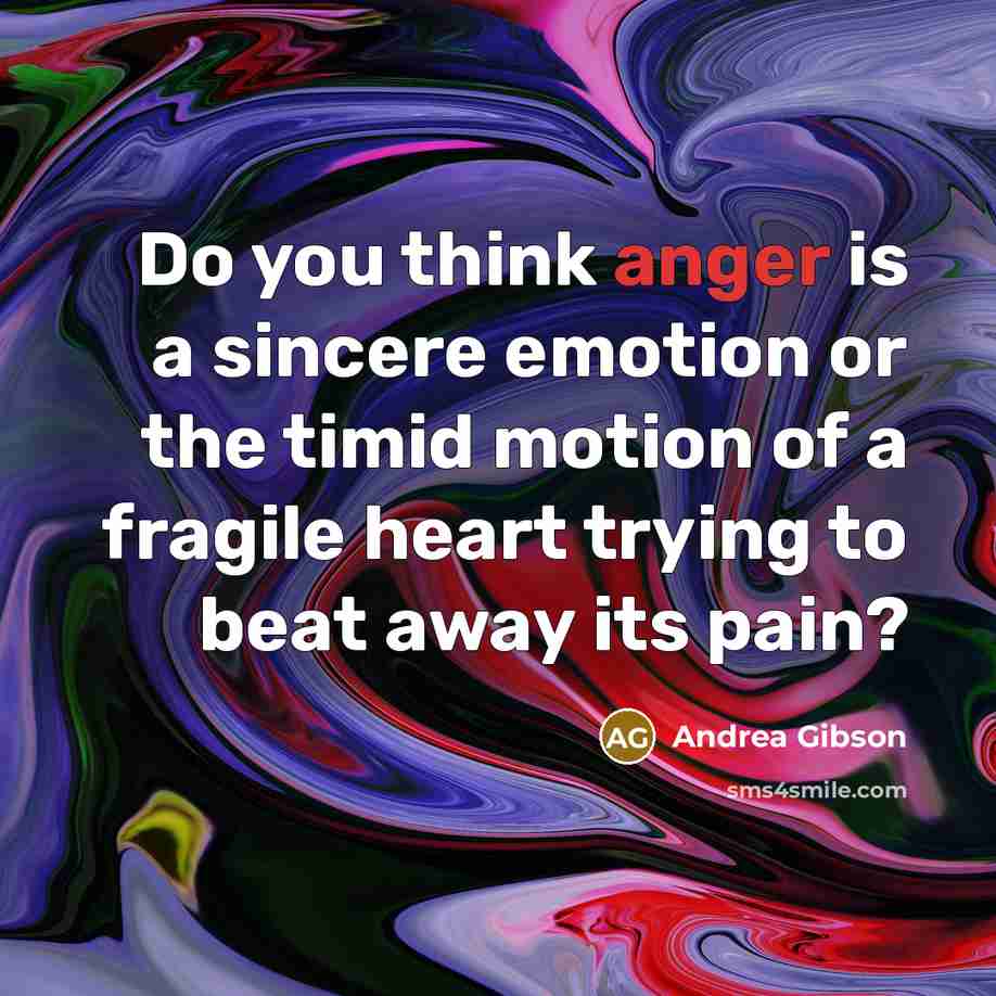 “Do you think anger is a sincere emotion or the…” quote by Andrea Gibson