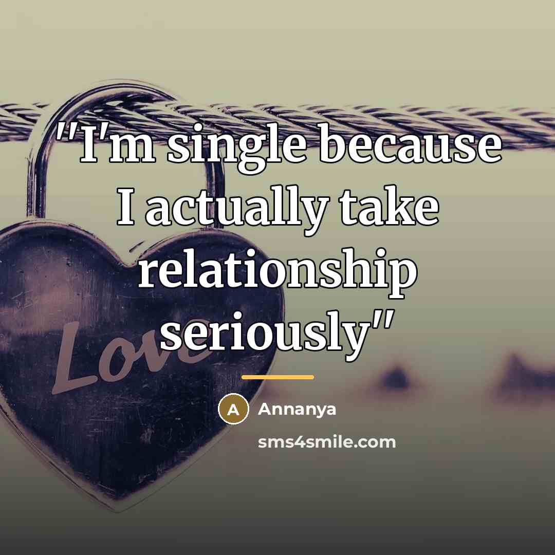 “''I'm single because I actually take relationship seriously''…” quote by Annanya