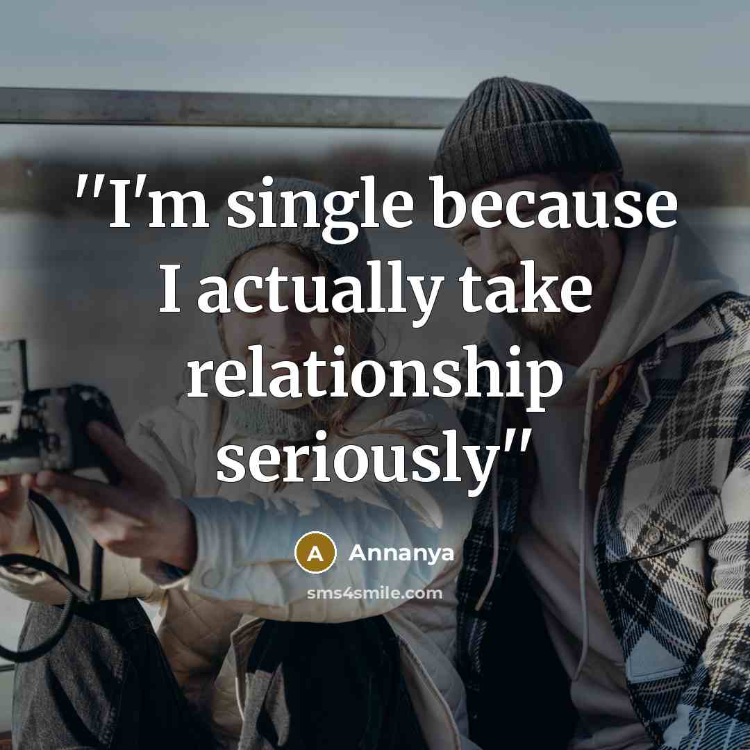 “''I'm single because I actually take relationship seriously''” quote by Annanya