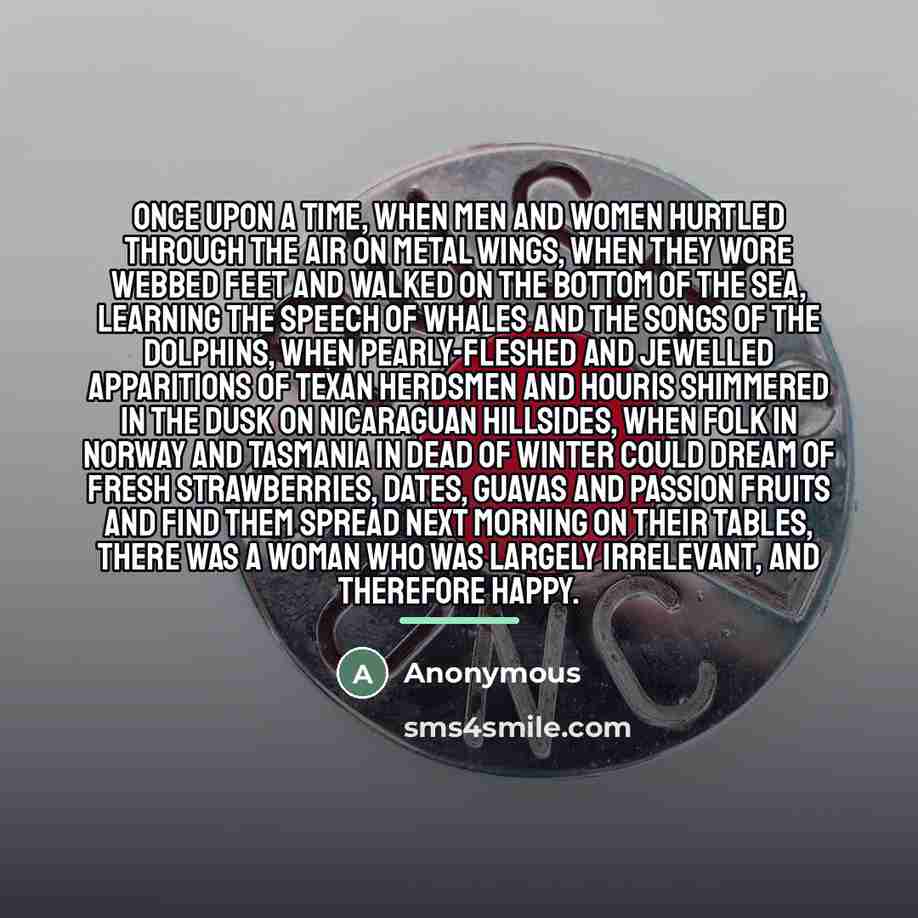 “Once upon a time, when men and women hurtled through…” quote by Anonymous