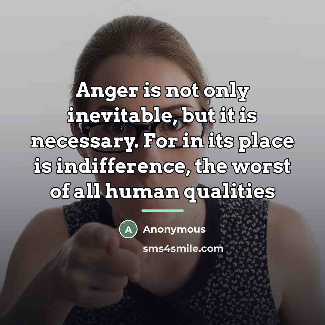 “Anger is not only inevitable, but it is necessary. For…” quote by Anonymous